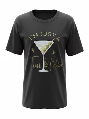 Black Graphic Tee "I'm Just a 🍸 Bit Older" - Never Worn!